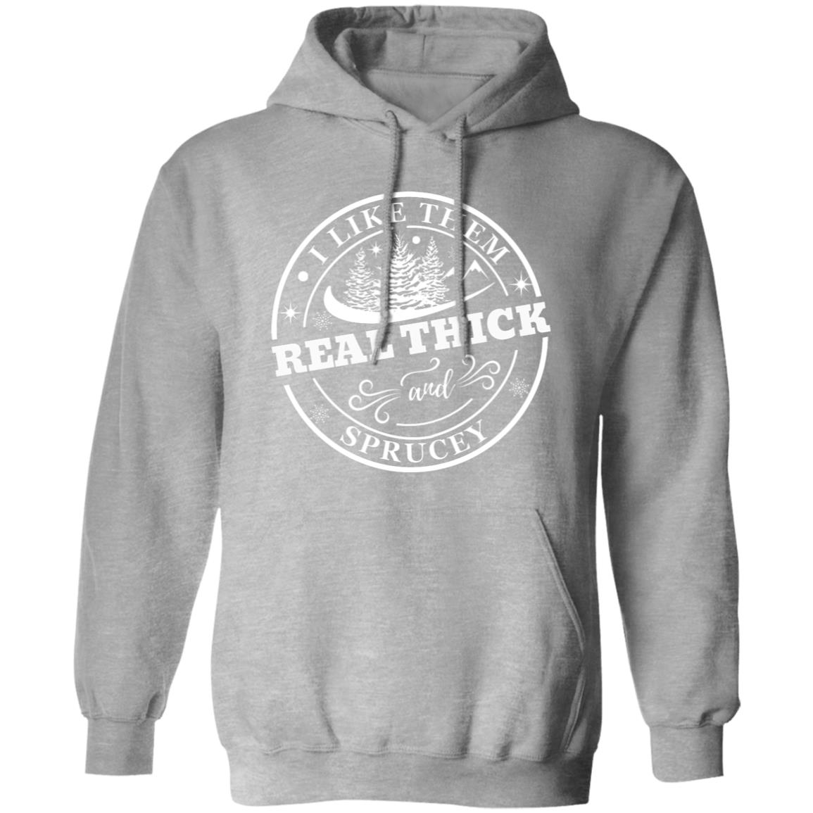 I LIKE THEM REAL THICK | Pullover Hoodie and Sweatshirt