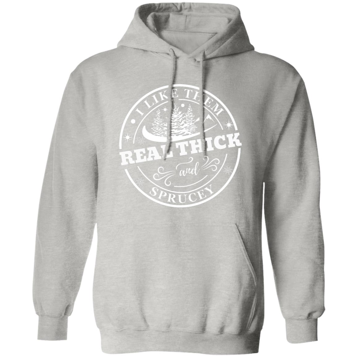 I LIKE THEM REAL THICK | Pullover Hoodie and Sweatshirt