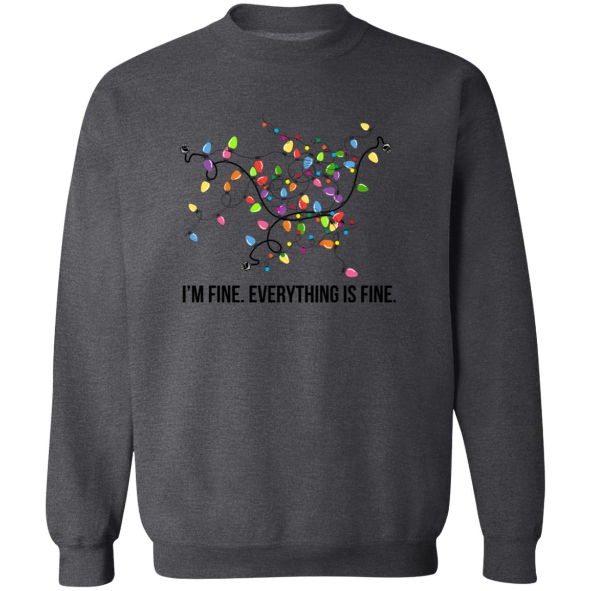 I’M FINE - EVERYTHING IS FINE | Crew Neck Sweatshirt