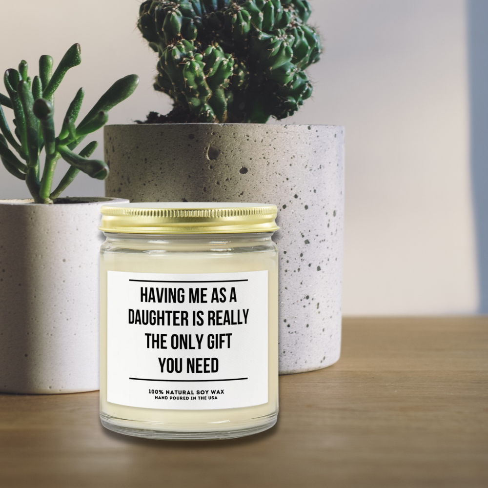 HAVING ME AS A DAUGHTER... | Choose From 7 Scents | Scented Candles