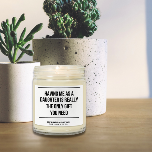 HAVING ME AS A DAUGHTER... | Choose From 7 Scents | Scented Candles