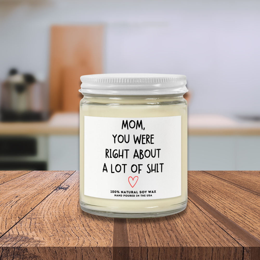 MOM, YOU WERE RIGHT... | Choose from 7 Scents | Scented Candles