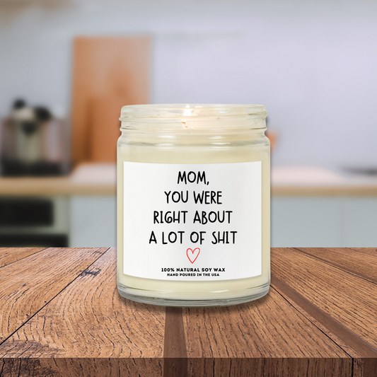 MOM, YOU WERE RIGHT... | Choose from 7 Scents | Scented Candles
