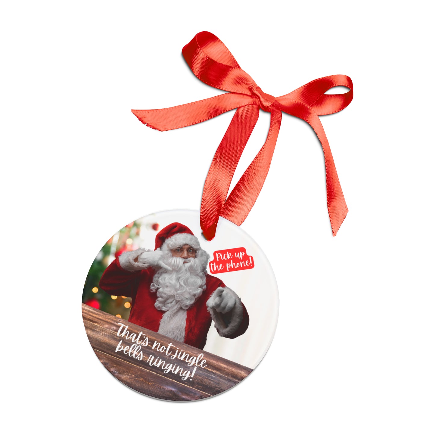 Santa | Pick Up The Phone! | Acrylic Ornament with Ribbon