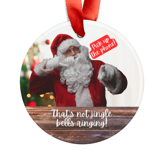 Santa | Pick Up The Phone! | Acrylic Ornament with Ribbon