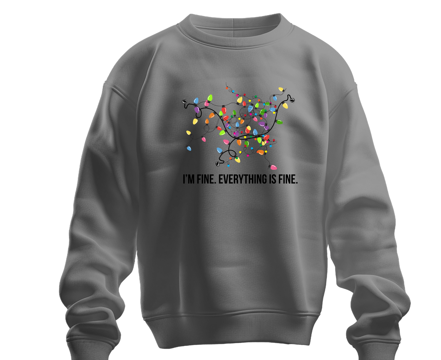 I’M FINE - EVERYTHING IS FINE | Crew Neck Sweatshirt