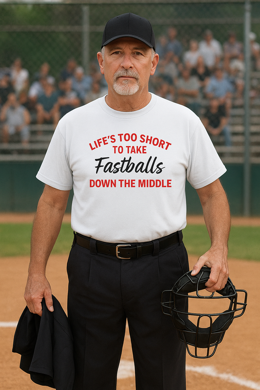 LIFE'S TOO SHORT to Take Fastballs - SPECIAL "UMPIRE RANDY" EDITION